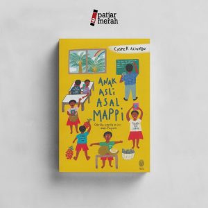 Anak Asli Asal Mappi: Cerita-cerita Mini dari Papua - Casper Aliandu